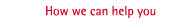 How we can help you