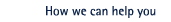 How we can help you